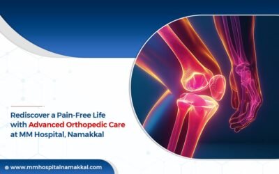 Rediscover a Pain-Free Life with Advanced Orthopedic Care at MM Hospital, Namakkal